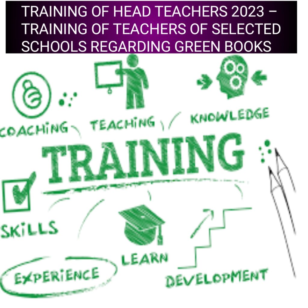 TRAINING OF HEAD TEACHERS 2023 – TRAINING OF TEACHERS OF SELECTED SCHOOLS REGARDING GREEN BOOKS