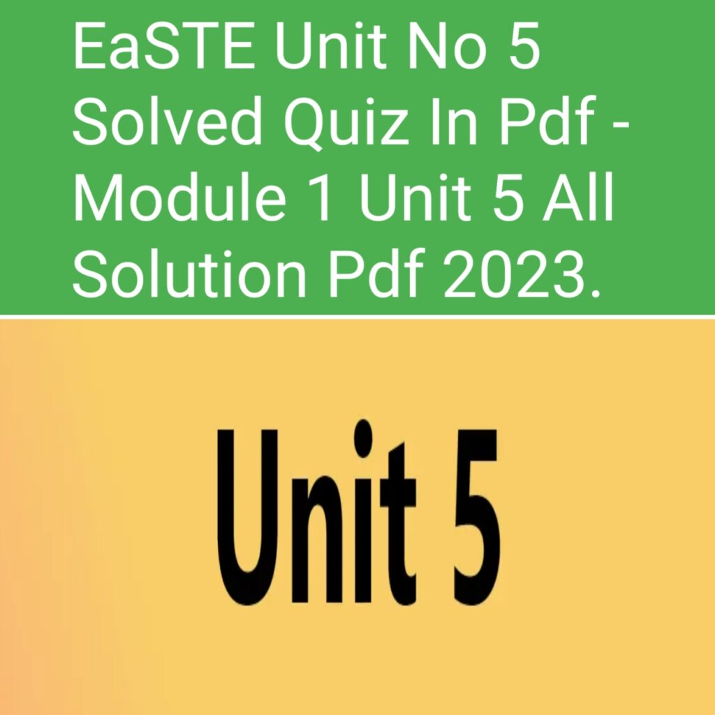 EaSTE Unit No 5 Solved Quiz In Pdf - Module 1 Unit 5 All Solution Pdf 2023