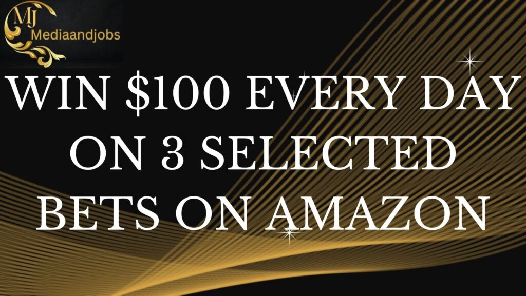 Win $100 every day on 3 selected bets on Amazon