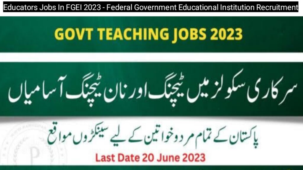 Educators Jobs In FGEI 2023 - Federal Government Educational Institution Recruitment