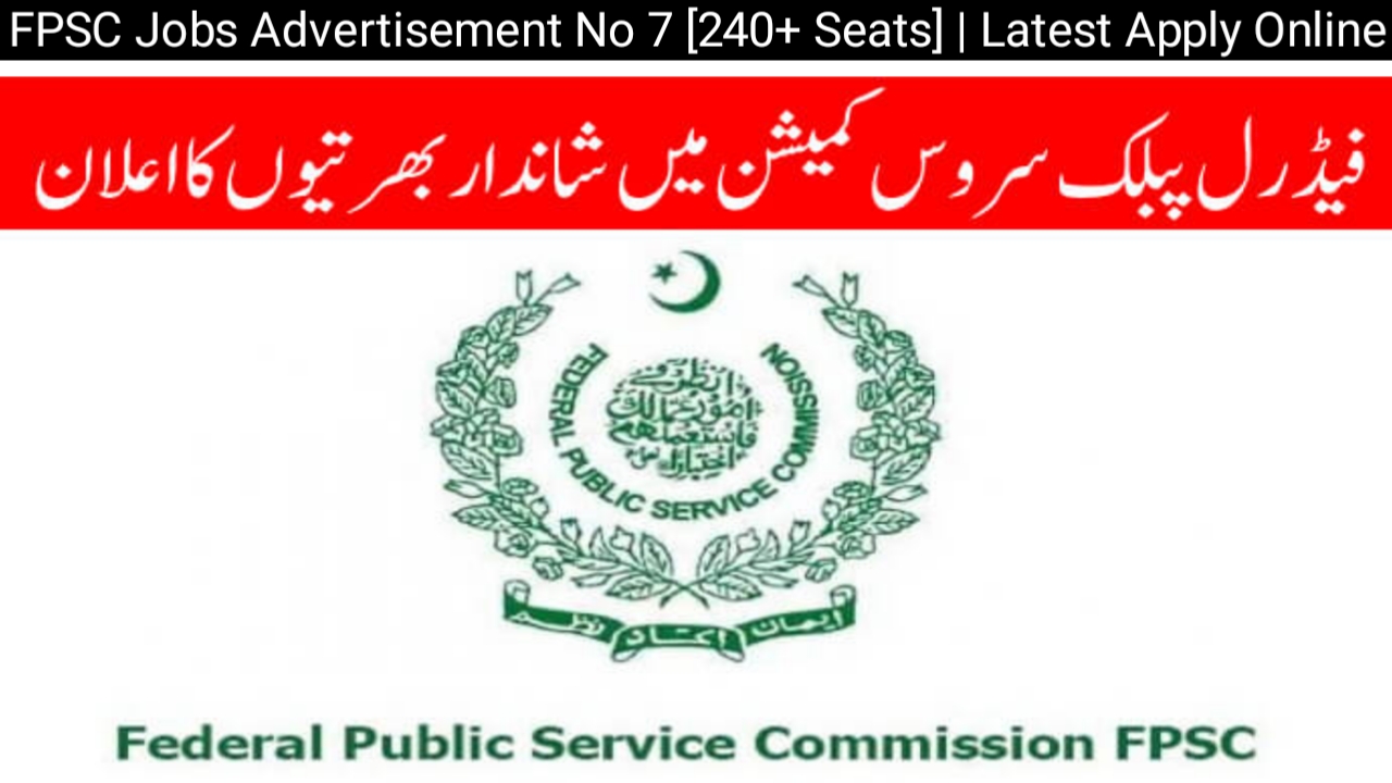 FPSC Jobs Advertisement No 7 [240+ Seats] | Latest Apply Online