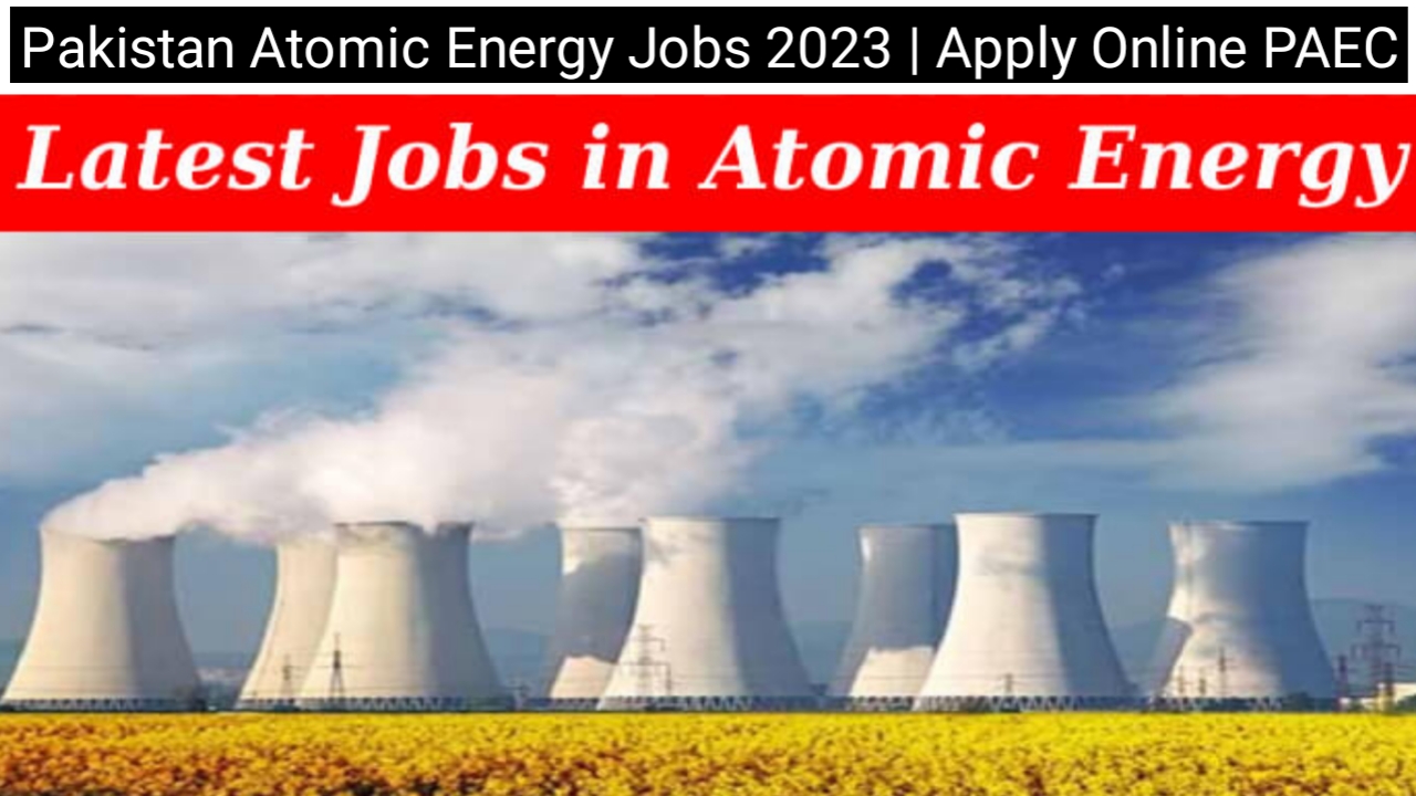 Pakistan Atomic Energy Jobs 2023 | Apply Online PAEC