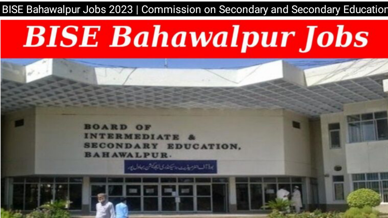 BISE Bahawalpur Jobs 2023 | Commission on Secondary and Secondary Education