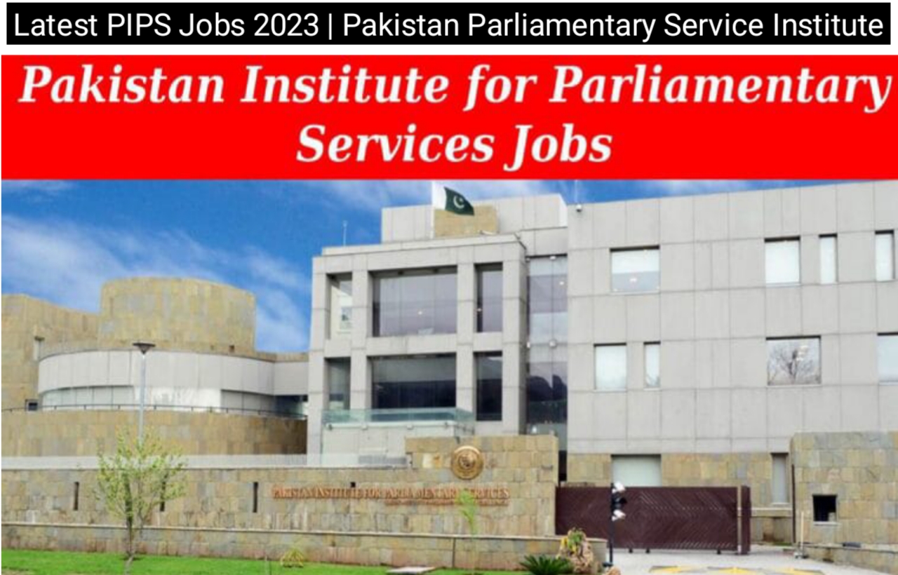 Latest PIPS Jobs 2023 | Pakistan Parliamentary Service Institute