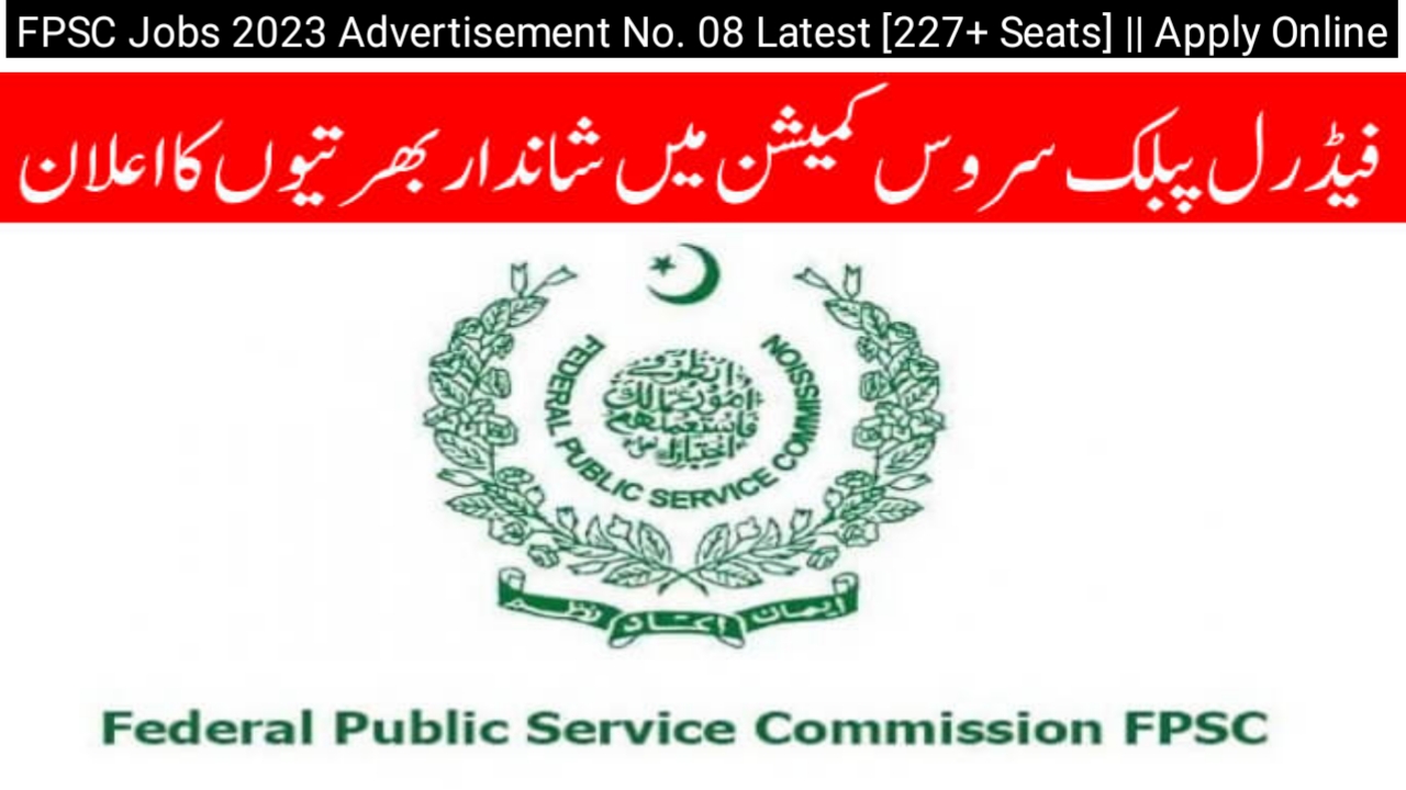 FPSC Jobs 2023 Advertisement No. 08 Latest [227+ Seats] || Apply Online