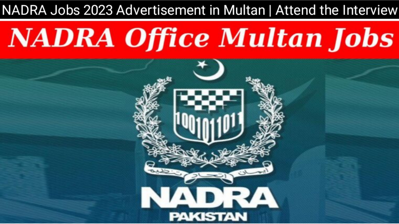 NADRA Jobs 2023 Advertisement in Multan | Attend the Interview