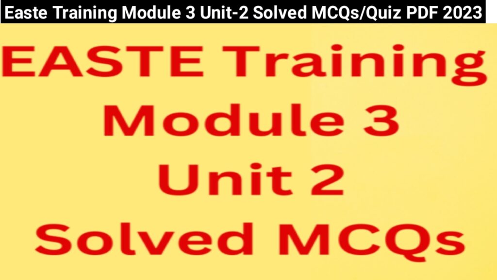 Easte Training Module 3 Unit 2 Solved MCQs/Quiz PDF 2023