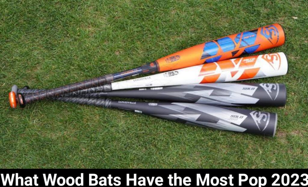 What Wood Bats Have the Most Pop 2023