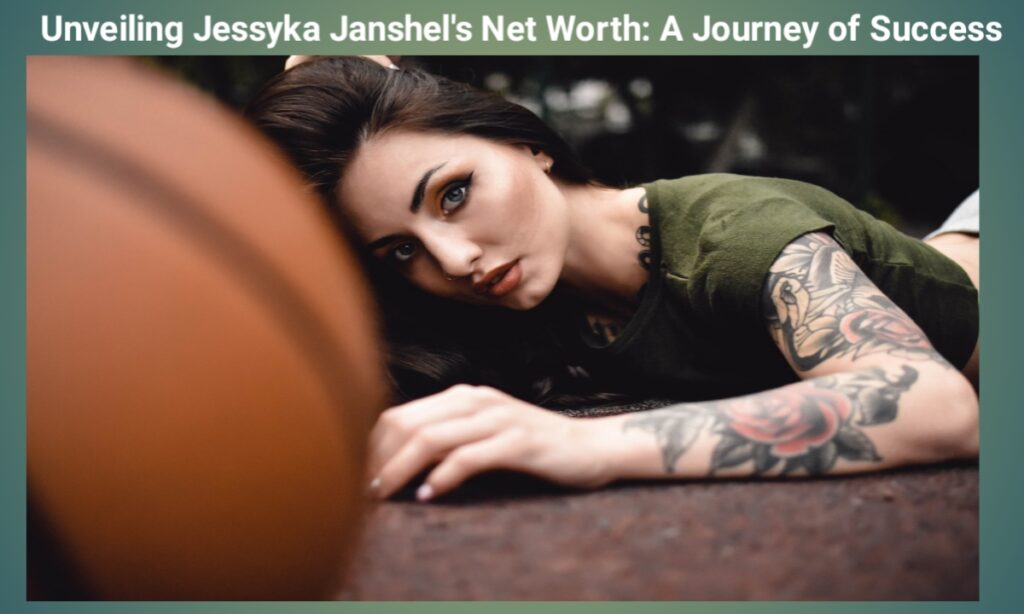 Unveiling Jessyka Janshel's Net Worth: A Journey of Success