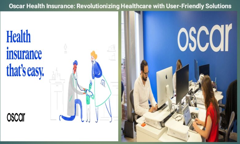 Oscar Health Insurance: Revolutionizing Healthcare with User-Friendly Solutions